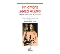 Un amore senza misura. Pregare con Charles de Foucauld