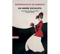 Un amore socialista. Il romanzo di Anna Kuliscioff e Filippo Turati