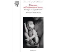 Un amore sufficientemente buono. Psicologia dei legami familiari