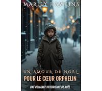 UN AMOUR DE NOËL POUR LE CŒUR ORPHELIN: UNE ROMANCE VICTORIENNE DE NOËL