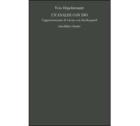 Un' analisi con Dio. L'appuntamento di Lacan con Kierkegaard