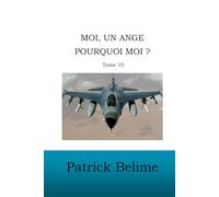 UN ANGE, MOI ? POURQUOI MOI ?: Tome 10