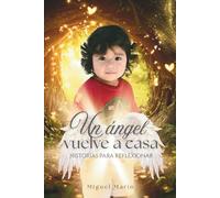 Un ángel vuelve a casa: Historias para reflexionar