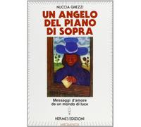 Un angelo del piano di sopra. Messaggi d'amore e di speranza da un mondo di luce