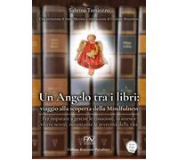Un angelo tra i libri: viaggio alla scoperta della mindfulness. Per imparare a g