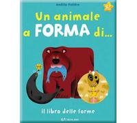 Un animale a forma di... Il libro delle forme. Ediz. a colori
