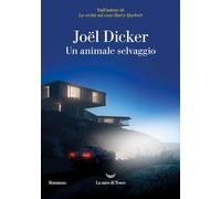 UN ANIMALE SELVAGGIO - DICKER JOEL - La nave di Teseo