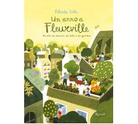 Un anno a Fleurville. Ricette dai balconi, dai tetti e dai giardini. Ediz. a colori