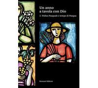Un anno a tavola con Dio. Vol. 3: Triduo Pasquale e tempo di Pasqua
