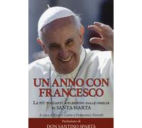 Un anno con Francesco. Le più toccanti riflessioni dalle omelie di Santa Marta