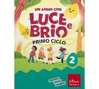 Un anno con Luce e Brio. Con Letture, Grammatica e Scrittura, Matematica, Discipline. Per la Scuola elementare. Con e-book. Con espansione online (Vol. 2)