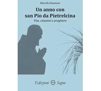 Un anno con san Pio da Pietralcina. Vita, citazioni e preghiere