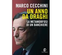 Un anno da Draghi. La metamorfosi di un banchiere - Cecchini Marco