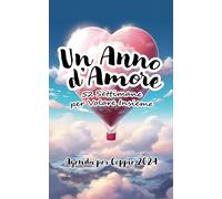 Un Anno d'Amore - 52 settimane per volare insieme: agenda settimanale, challenge book per coppie, un libro da scrivere insieme