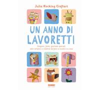 Un anno di lavoretti – Stagioni, feste, giornate speciali: idee semplici e creative – Ediz. a colori