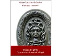 Un anno di meno. Diario del 2006. Case, musei, incontri, viaggi
