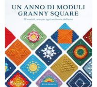 Un Anno Di Moduli Granny Square. 52 Moduli, Uno Per Ogni Settimana Dell'Anno -