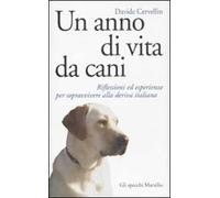 Un anno di vita da cani. Riflessioni ed esperienze per sopravvivere alla deriva italiana