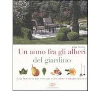 Un anno fra gli alberi del giardino. Cosa fare mese per mese per avere alberi e arbusti bellissimi