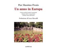 Un anno in Europa. Come scrittori pittori musicisti hanno visto e