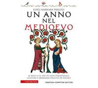 Un anno nel Medioevo. 12 mesi a tu per tu con personaggi illustri e ordinari dell'Età di mezzo