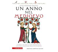 Un anno nel Medioevo. 12 mesi a tu per tu con personaggi illustri e ordinari dell'Età di mezzo