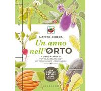Un anno nell'orto. Il libro-agenda di «Orto Da Coltivare» per programmare le coltivazioni