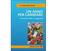 Un anno per cambiare. Il servizio civile in Legacoop - Rossi Emanuele
