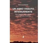 Un anno vissuto intensamente. Con l'ospite meno atteso e più temuto: il cancro