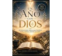 UN AÑO CON DIOS: 365 devocionales bíblicos para fortalecer tu fe y caminar cada día con Cristo