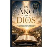 UN AÑO CON DIOS: 365 devocionales bíblicos para fortalecer tu fe y caminar cada día con Cristo