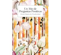 Un Año de Preguntas Positivas. Dosis Diaria de Positividad: Un año de diario con una pregunta al día. Una pregunta al día, Autodescubrimiento, reflexión y crecimiento.