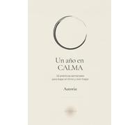 Un año en calma: 52 prácticas semanales para bajar el ritmo y vivir mejor