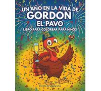 Un año en la vida de Gordon el Pavo: Una divertida página para colorear de un pavo disfrutando de la vida durante todo el año, imágenes fáciles y atrevidas para niños, Feliz Año Nuevo