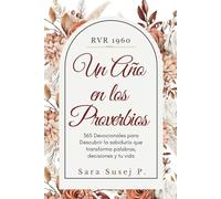 Un año en los Proverbios: Sabiduría práctica y dirección espiritual para decisiones guiadas por Dios. Un Devocional diario basado en Proverbios (RVR1960) para vivir con discernimiento y paz