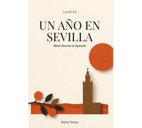 UN AÑO EN SEVILLA: Learn Spanish Through Stories (Level A2): A Spanish Graded Reader for Beginners with Spanish-English Word Lists