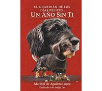 UN AÑO SIN TI: El guardián de los días felices