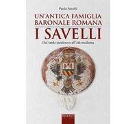 Un' antica famiglia baronale romana: i Savelli. Dal tardo Medioevo all'età moderna