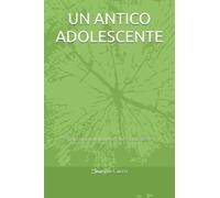 UN ANTICO ADOLESCENTE: Della vita, dell'amore ed altre sciocchezze