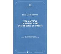 Un antico cammino per conoscere se stessi. La consapevolezza nella meditaz...