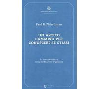 Un antico cammino per conoscere se stessi. La consapevolezza nella meditazione Vipassana