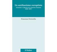 Un antifascisme européiste. Giustizia e Libertà et le Partito d'Azione (19...