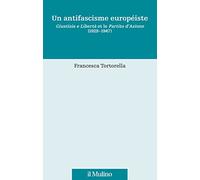 Antifascisme EuropéIste. Giustizia E Libertà Et Le Partito D'Azione (1929-1947)