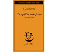 Un apolide metafisico. Conversazioni - Cioran Emil M.