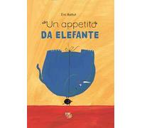 Un appetito da elefante. Ediz. illustrata