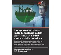 Un approccio basato sulle tecnologie pulite per l'industria della carta e della cellulosa: Un approccio basato sulle tecnologie pulite per l'industria ... dei rifiuti e al controllo dell'inquinamento