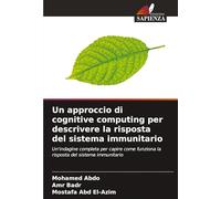 Un approccio di cognitive computing per descrivere la risposta del sistema immunitario: Un'indagine completa per capire come funziona la risposta del sistema immunitario