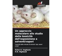 Un approccio molecolare allo studio della tossicità dell'esposizione a solventi/vapori: Tossicità delle miscele di solventi: topi, esseri umani