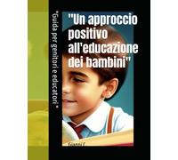 "Un approccio positivo all'educazione dei bambini": "Guida per genitori e educatori"