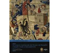 Un arazzo medioevale del Museo del Bargello: l'Assalto finale a Gerusalemme. Storia e restauro